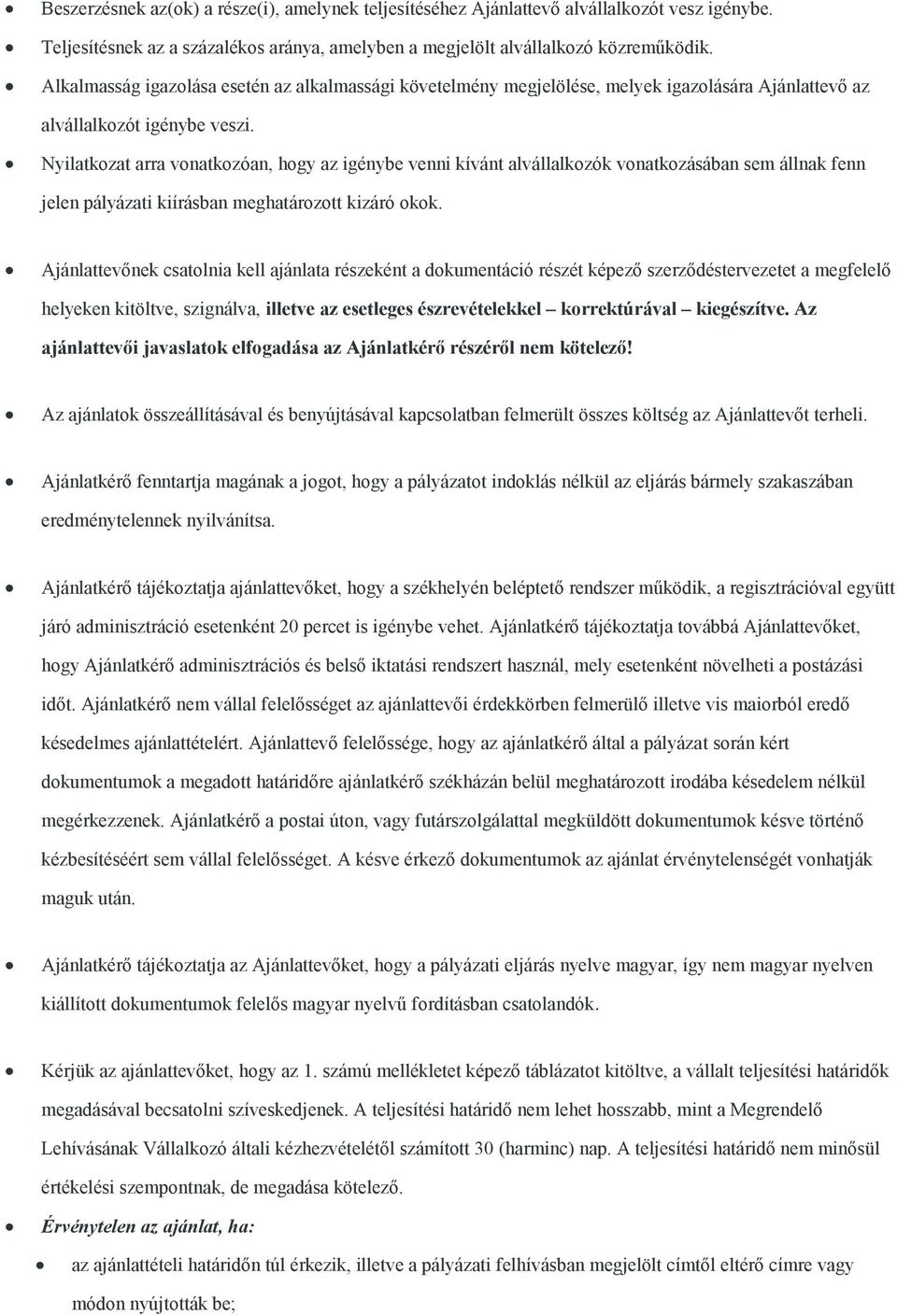 Nyilatkozat arra vonatkozóan, hogy az igénybe venni kívánt alvállalkozók vonatkozásában sem állnak fenn jelen pályázati kiírásban meghatározott kizáró okok.