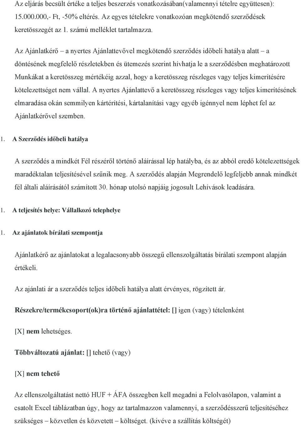 Az Ajánlatkérő a nyertes Ajánlattevővel megkötendő szerződés időbeli hatálya alatt a döntésének megfelelő részletekben és ütemezés szerint hívhatja le a szerződésben meghatározott Munkákat a