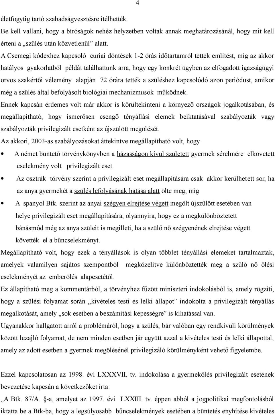 szakértői vélemény alapján 72 órára tették a szüléshez kapcsolódó azon periódust, amikor még a szülés által befolyásolt biológiai mechanizmusok működnek.