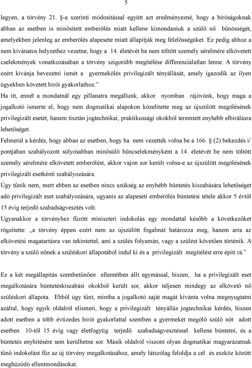 alapesete miatt állapítják meg felelősségüket. Ez pedig ahhoz a nem kívánatos helyzethez vezetne, hogy a 14.