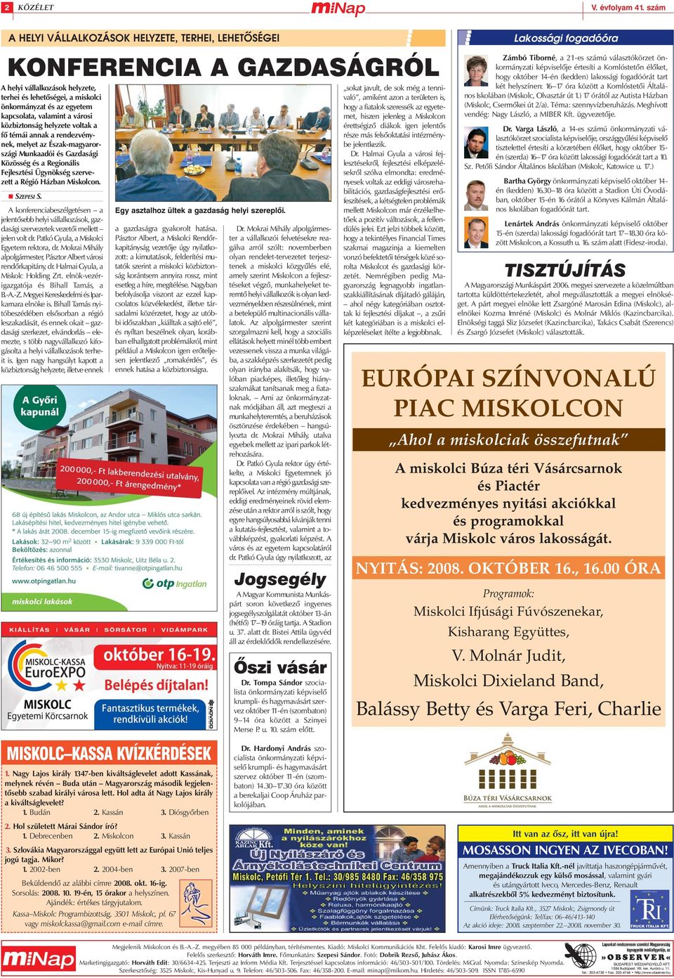 városi közbiztonság helyzete voltak a fõ témái annak a rendezvénynek, melyet az Észak-magyarországi Munkaadói és Gazdasági Közösség és a Regionális Fejlesztési Ügynökség szervezett a Régió Házban
