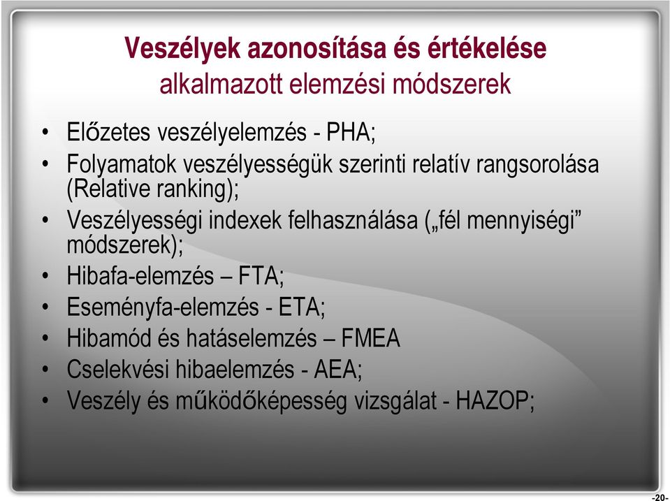 felhasználása ( fél mennyiségi módszerek); Hibafa-elemzés FTA; Eseményfa-elemzés - ETA; Hibamód