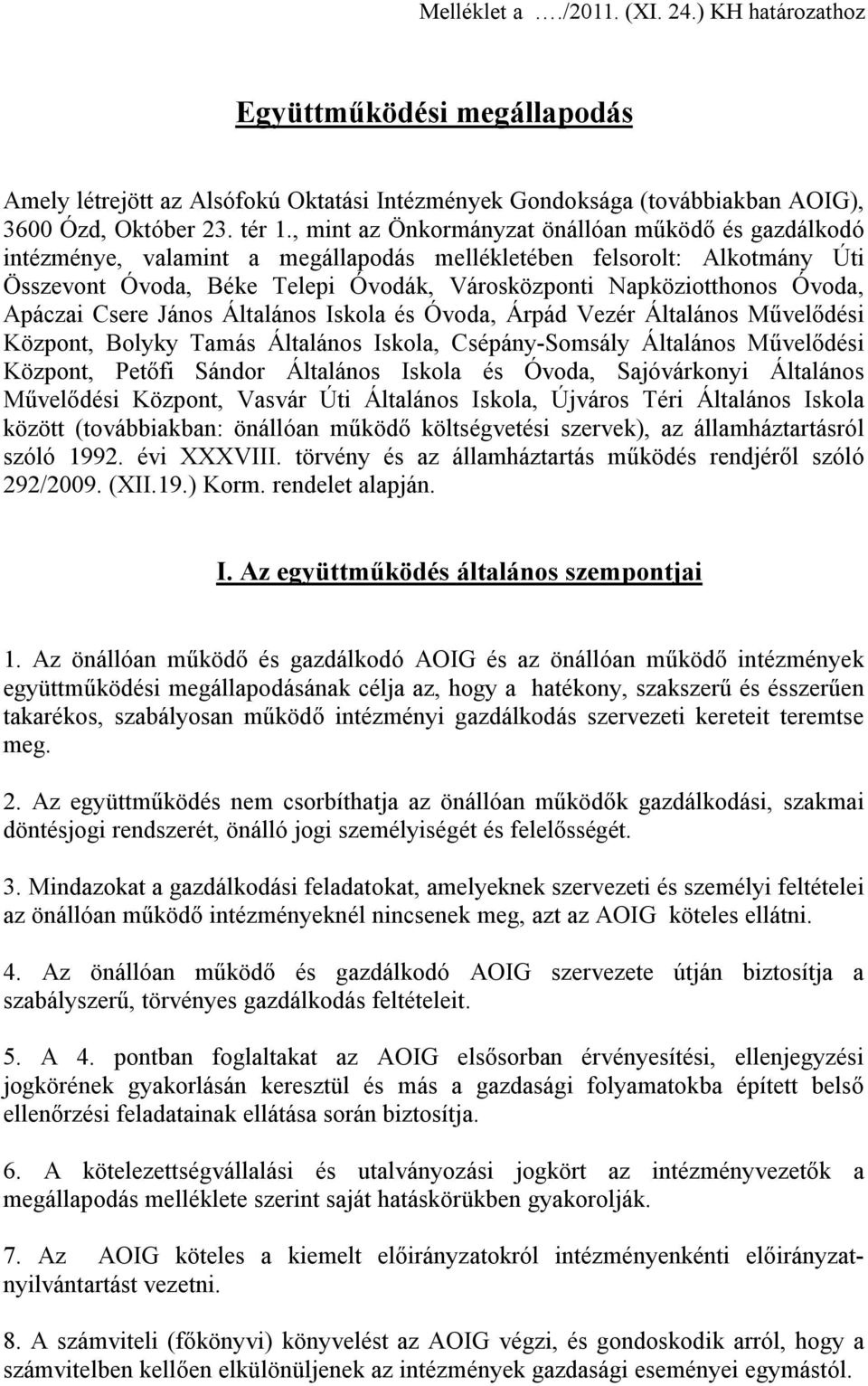 Óvoda, Apáczai Csere János Általános Iskola és Óvoda, Árpád Vezér Általános Művelődési Központ, Bolyky Tamás Általános Iskola, Csépány-Somsály Általános Művelődési Központ, Petőfi Sándor Általános