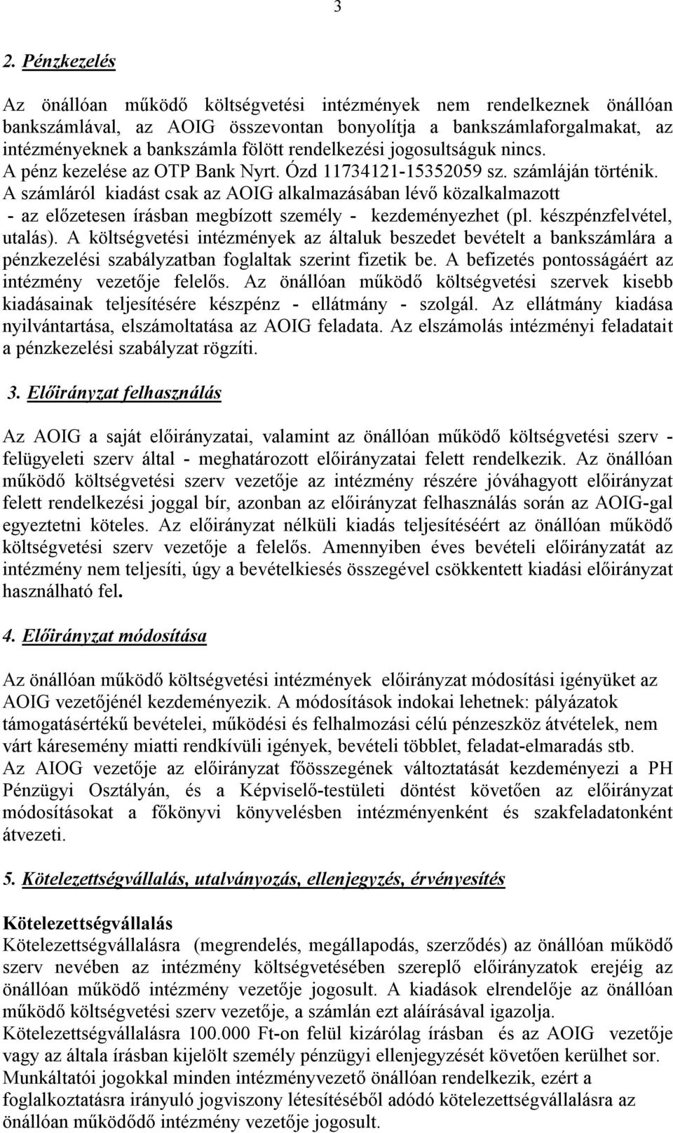 A számláról kiadást csak az AOIG alkalmazásában lévő közalkalmazott - az előzetesen írásban megbízott személy - kezdeményezhet (pl. készpénzfelvétel, utalás).