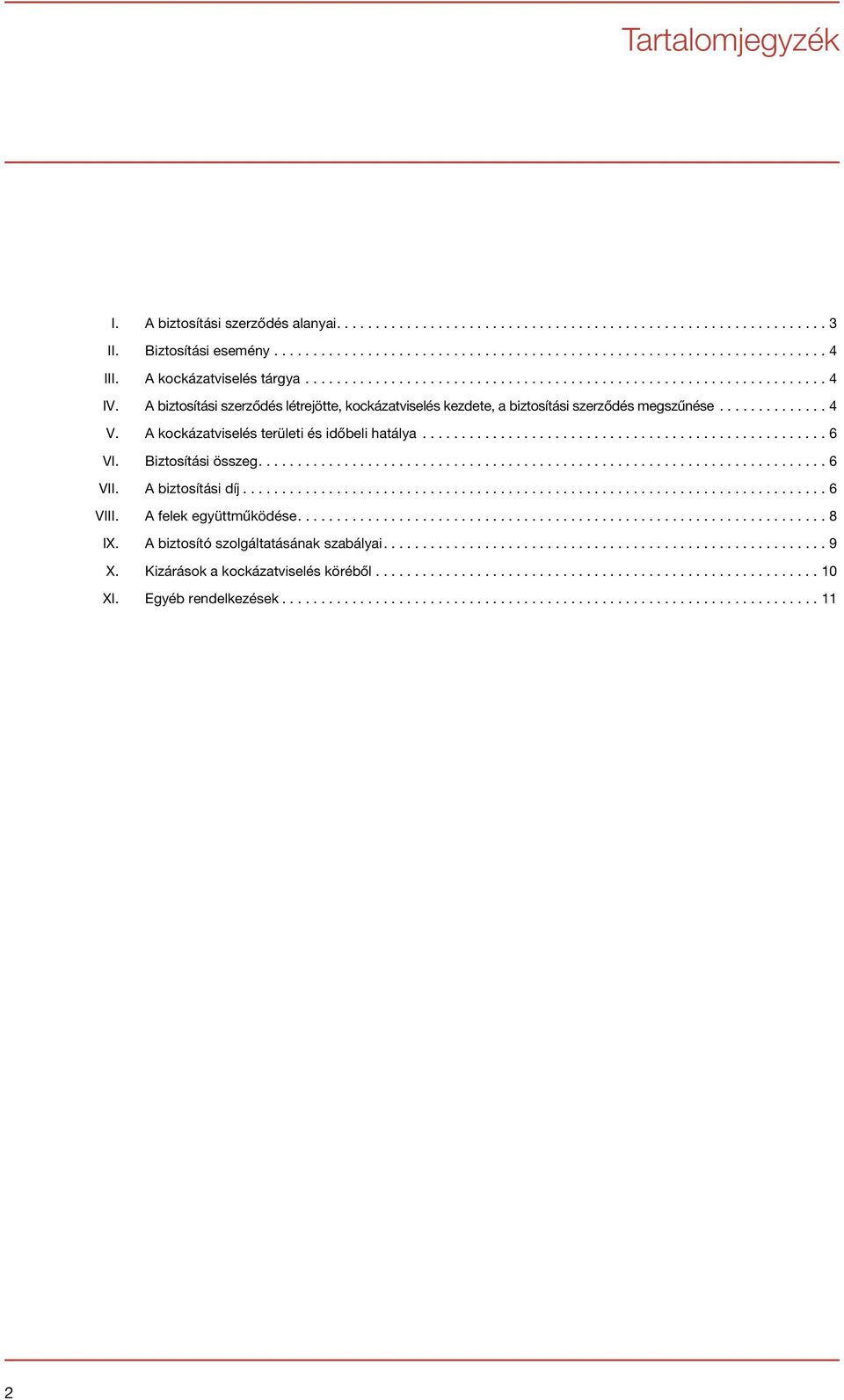 A kockázatviselés területi és időbeli hatálya...6 VI. Biztosítási összeg....6 VII. A biztosítási díj...6 VIII.