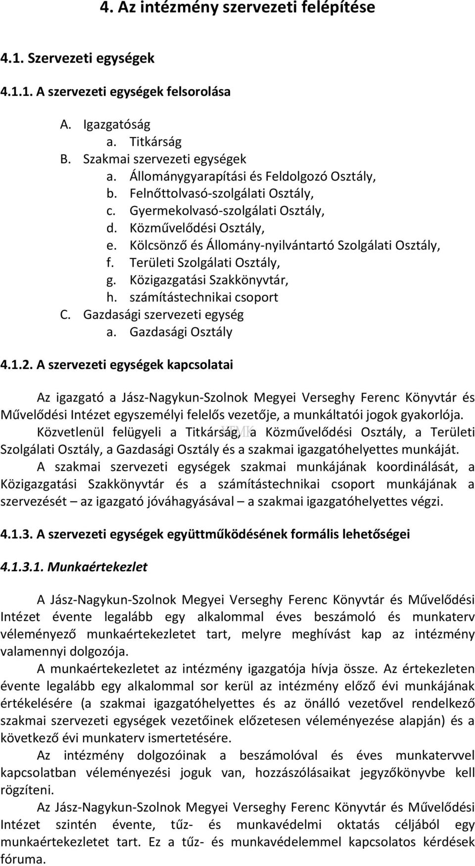 Kölcsönző és Állomány-nyilvántartó Szolgálati Osztály, f. Területi Szolgálati Osztály, g. Közigazgatási Szakkönyvtár, h. számítástechnikai csoport C. Gazdasági szervezeti egység a.