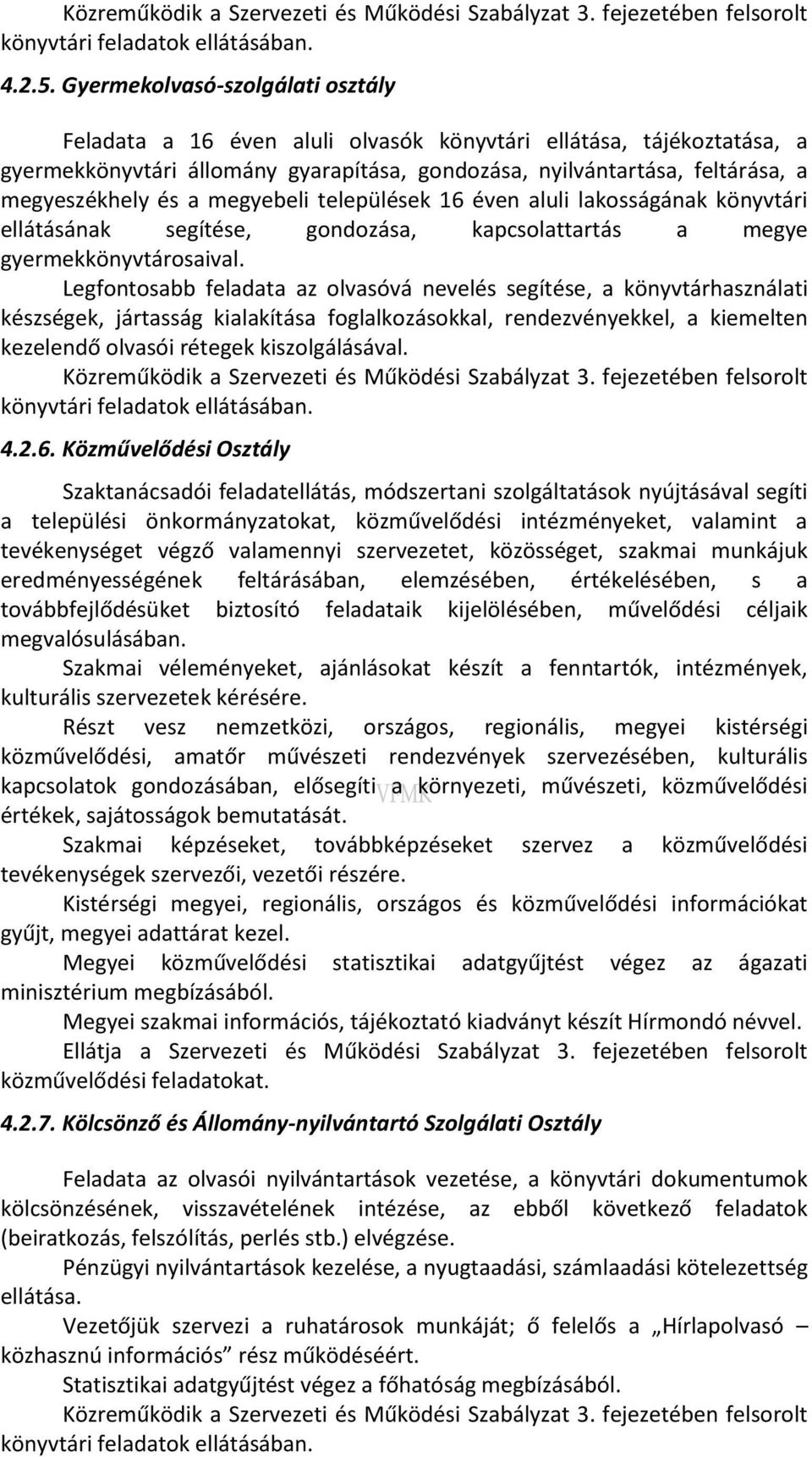 a megyebeli települések 16 éven aluli lakosságának könyvtári ellátásának segítése, gondozása, kapcsolattartás a megye gyermekkönyvtárosaival.