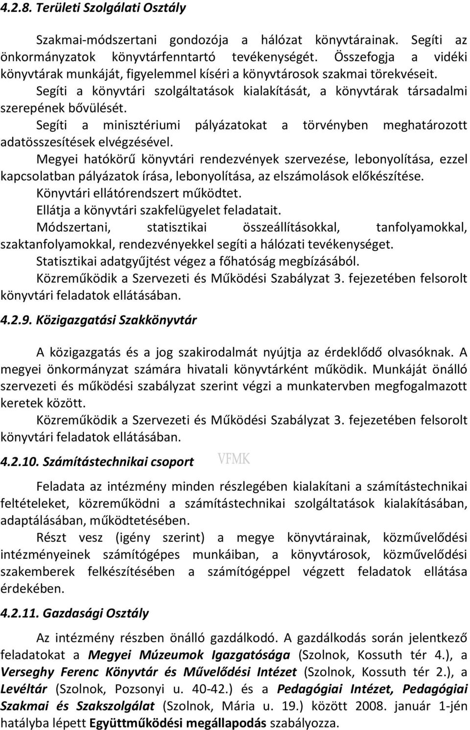 Segíti a minisztériumi pályázatokat a törvényben meghatározott adatösszesítések elvégzésével.