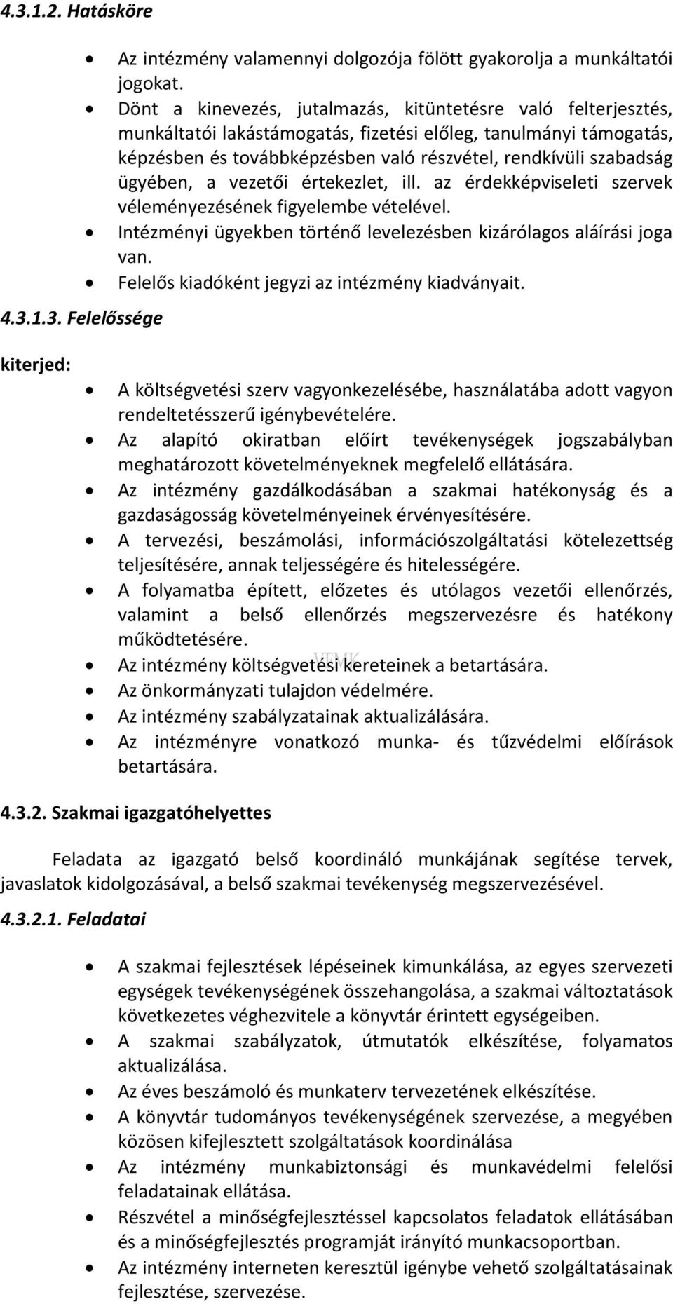 ügyében, a vezetői értekezlet, ill. az érdekképviseleti szervek véleményezésének figyelembe vételével. Intézményi ügyekben történő levelezésben kizárólagos aláírási joga van.