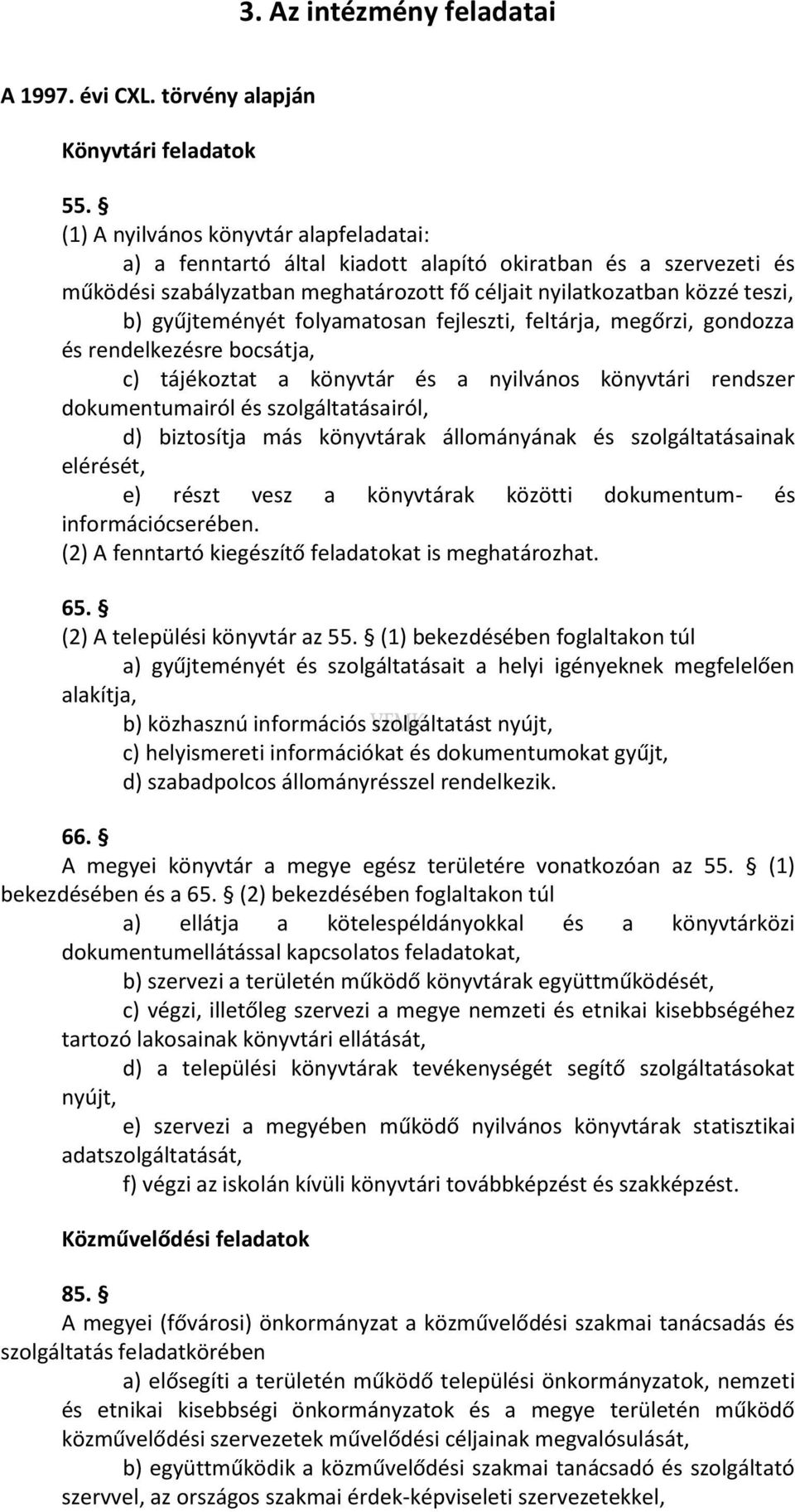 folyamatosan fejleszti, feltárja, megőrzi, gondozza és rendelkezésre bocsátja, c) tájékoztat a könyvtár és a nyilvános könyvtári rendszer dokumentumairól és szolgáltatásairól, d) biztosítja más