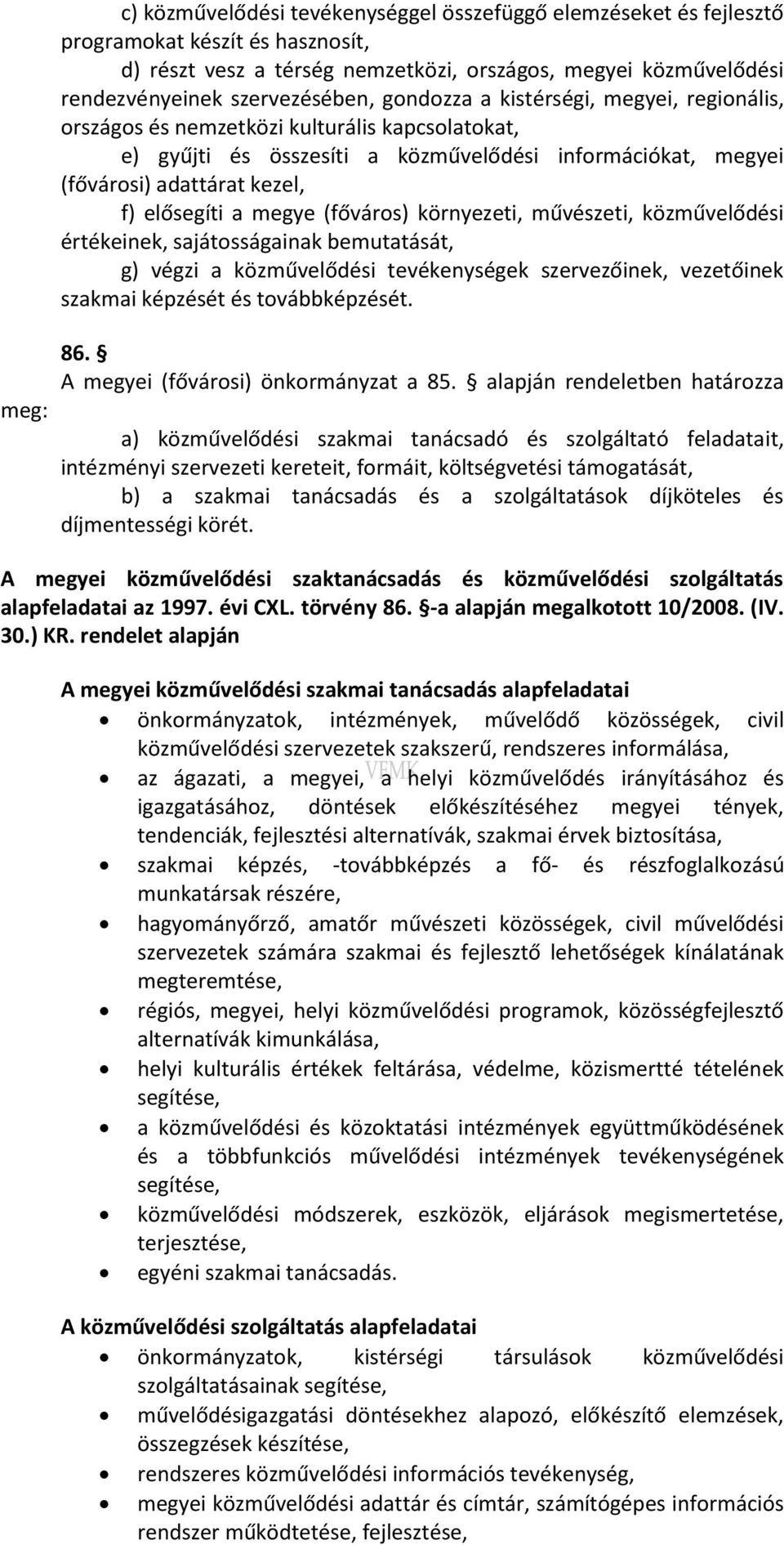 elősegíti a megye (főváros) környezeti, művészeti, közművelődési értékeinek, sajátosságainak bemutatását, g) végzi a közművelődési tevékenységek szervezőinek, vezetőinek szakmai képzését és