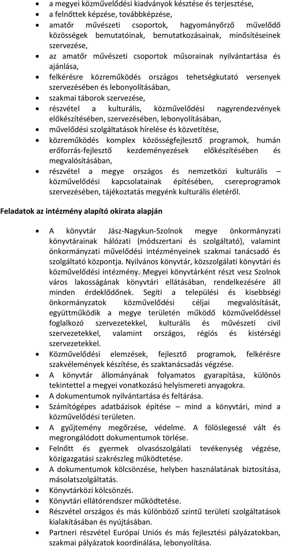 táborok szervezése, részvétel a kulturális, közművelődési nagyrendezvények előkészítésében, szervezésében, lebonyolításában, művelődési szolgáltatások hírelése és közvetítése, közreműködés komplex