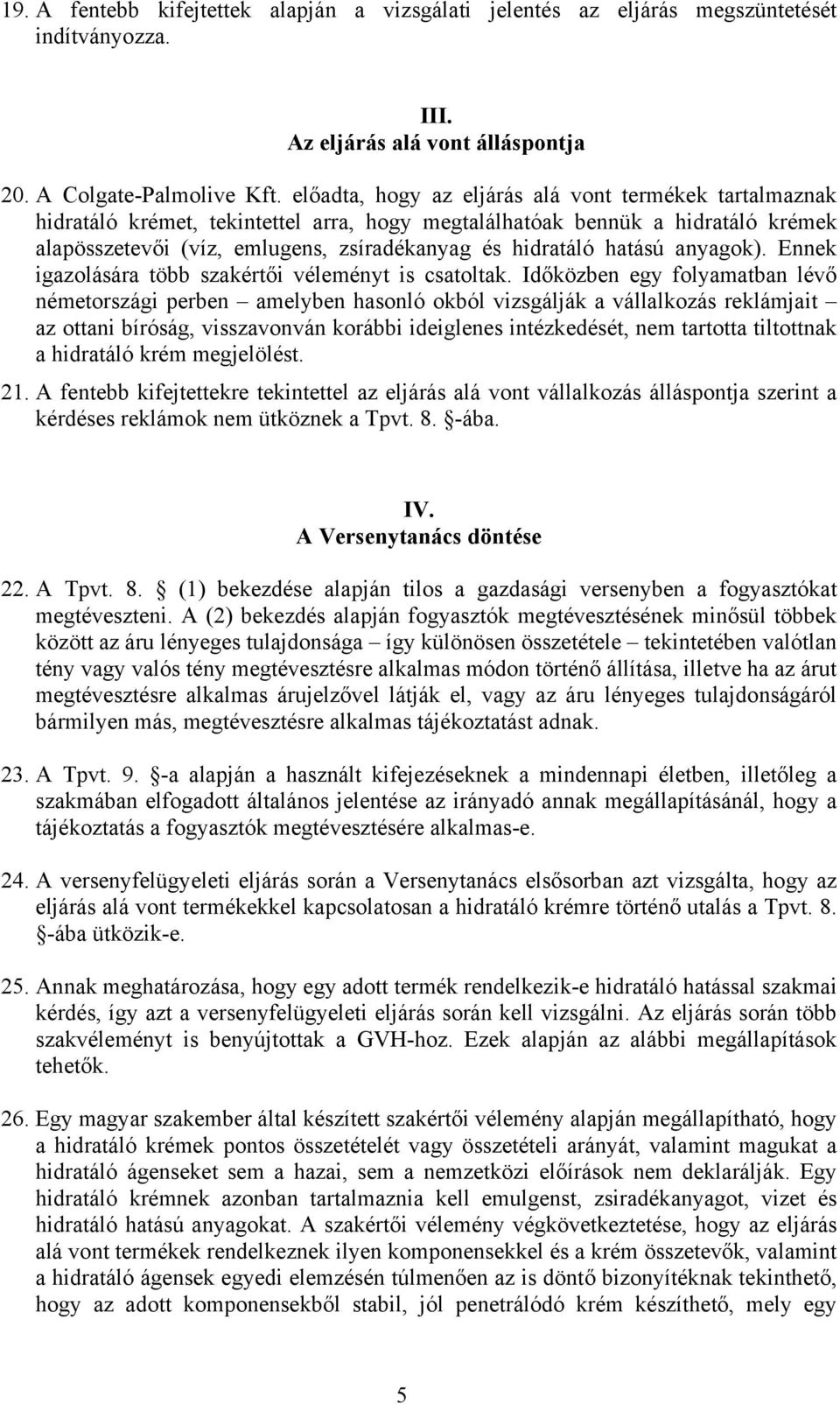 hatású anyagok). Ennek igazolására több szakértői véleményt is csatoltak.