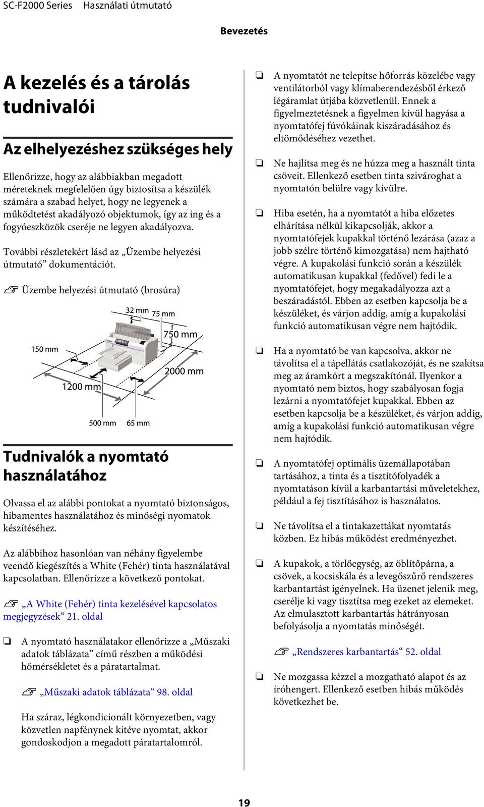 U Üzembe helyezési útmutató (brosúra) Tudnivalók a nyomtató használatához Olvassa el az alábbi pontokat a nyomtató biztonságos, hibamentes használatához és minőségi nyomatok készítéséhez.