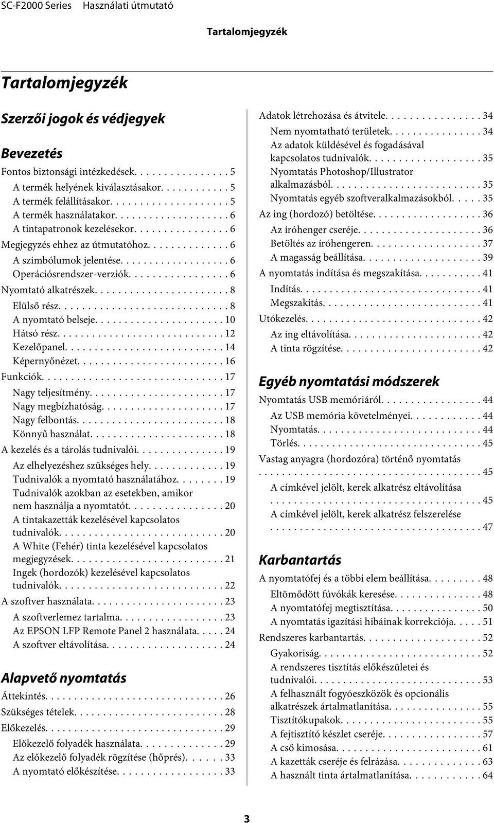 .. 10 Hátsó rész... 12 Kezelőpanel... 14 Képernyőnézet... 16 Funkciók... 17 Nagy teljesítmény... 17 Nagy megbízhatóság... 17 Nagy felbontás... 18 Könnyű használat.