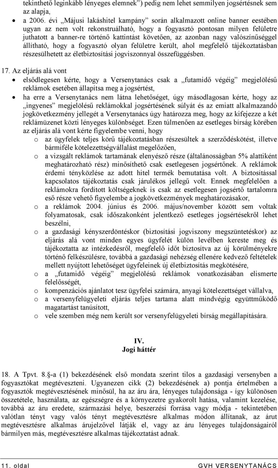 az azonban nagy valószínőséggel állítható, hogy a fogyasztó olyan felületre került, ahol megfelelı tájékoztatásban részesülhetett az életbiztosítási jogviszonnyal összefüggésben. 17.