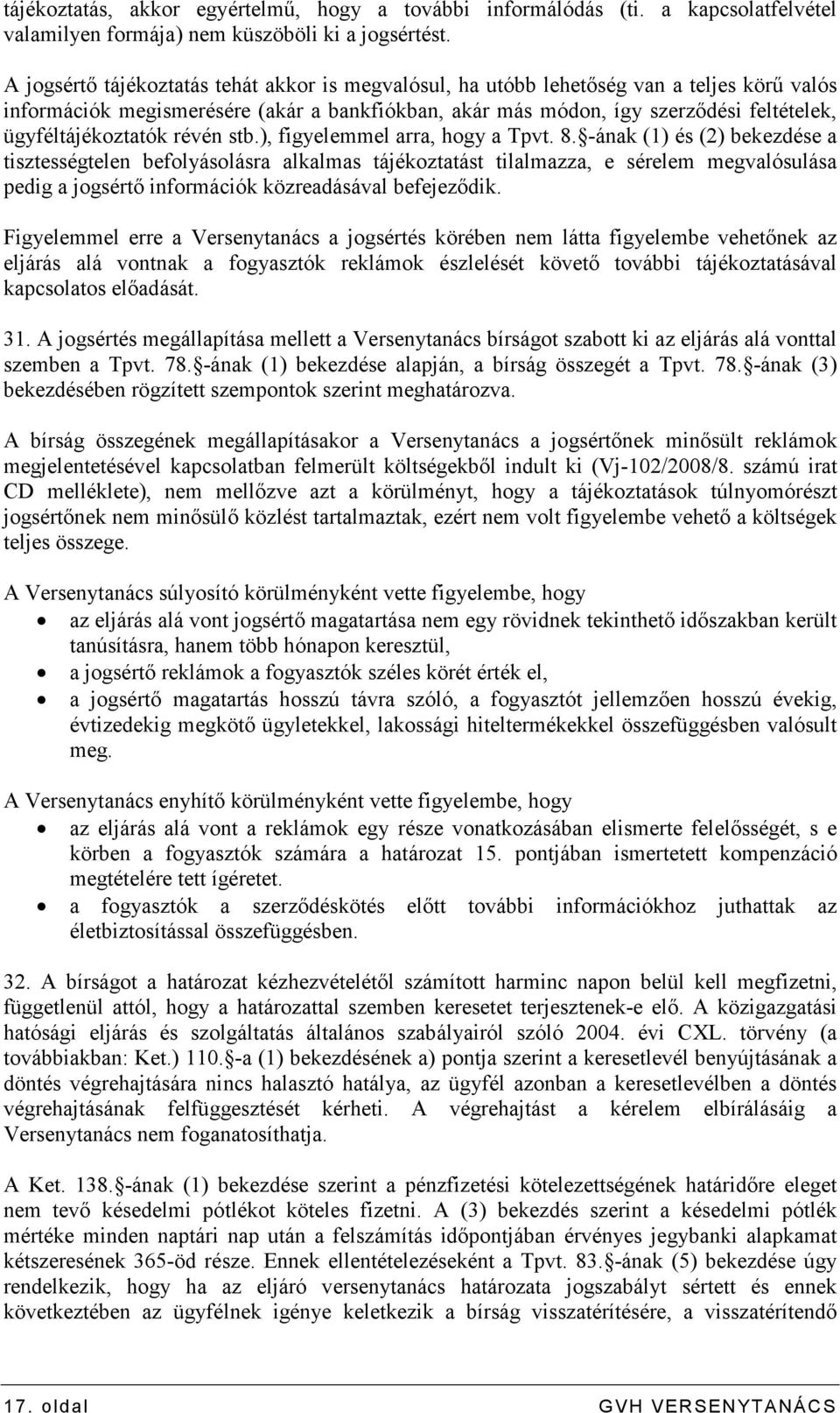 ügyféltájékoztatók révén stb.), figyelemmel arra, hogy a Tpvt. 8.