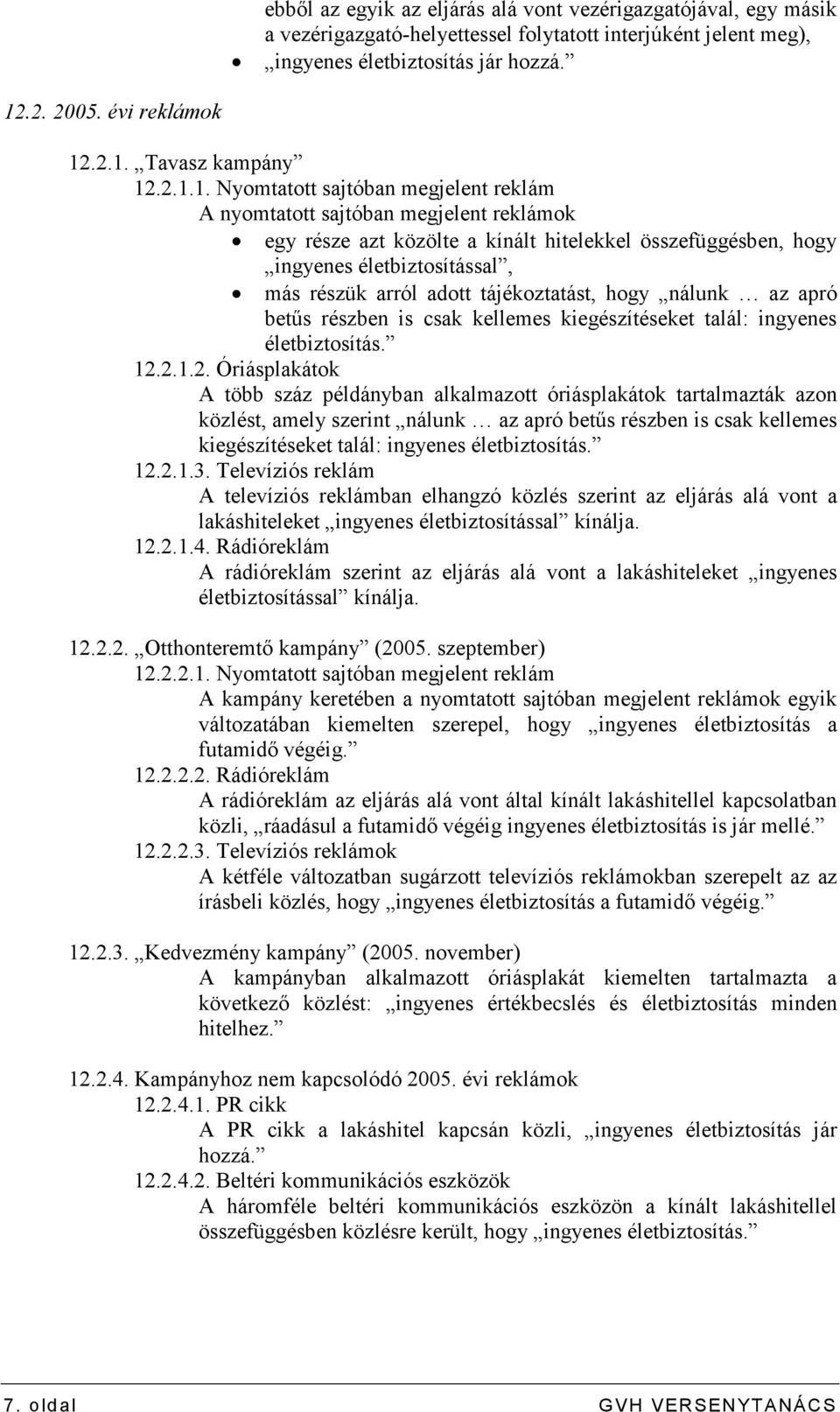 tájékoztatást, hogy nálunk az apró betős részben is csak kellemes kiegészítéseket talál: ingyenes életbiztosítás. 12.