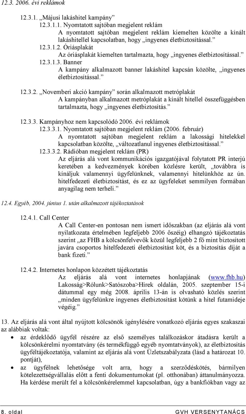 12.3.3. Kampányhoz nem kapcsolódó 2006. évi reklámok 12.3.3.1. Nyomtatott sajtóban megjelent reklám (2006.