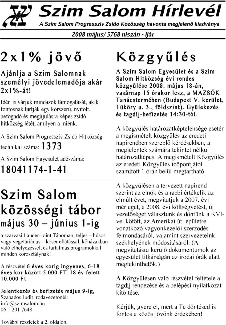 A Szim Salom Progresszív Zsidó Hitközség technikai száma: 1373 A Szim Salom Egyesület adószáma: 18041174-1-41 Szim Salom közösségi tábor május 30 június 1-ig a szarvasi Lauder-Joint Táborban, teljes