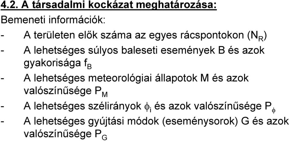 A lehetséges meteorológiai állapotok M és azok valószínűsége P M - A lehetséges szélirányok φ i