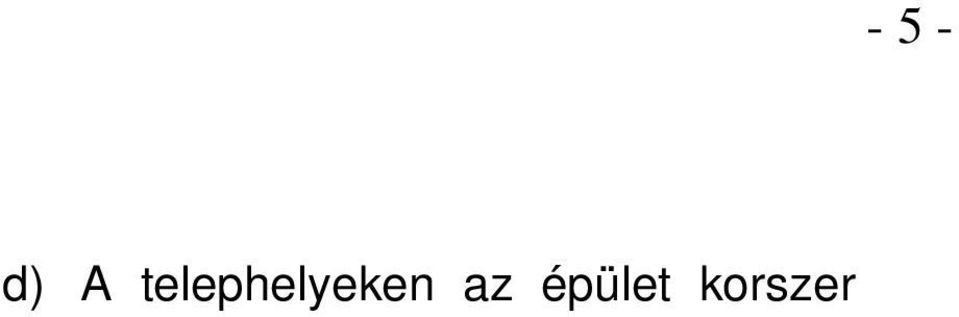 f) A telephelyeken nyílt felület anyag- vagy maradékanyag depóniák nem tárolhatók. (2) Vízvédelem a) A telephelyeken víztakarékos és víz újrahasználatot biztosító technológiákat kell alkalmazni.