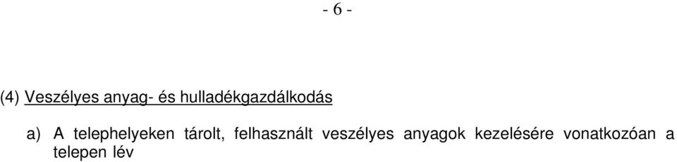 birtokában. c) A telephelyek szolgáltatói szerz dés alapján a keletkezett kommunális hulladékot kötelez en szállítják el.