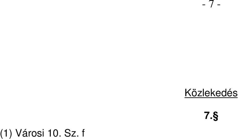 (3) Gazdasági kiszolgáló utak: a) 1 sz. út szabályozási szélessége 22 m (vízelvezet árokkal együtt) (4) Közlekedési területként kell kezelni a 0298/2 Hrsz.