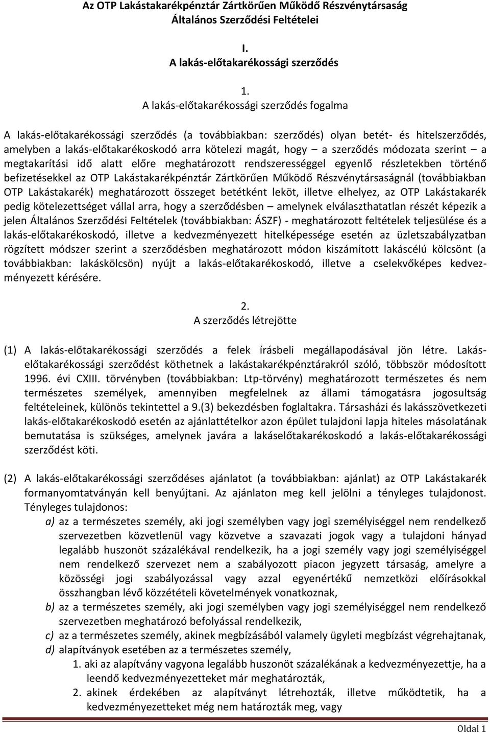 szerződés módozata szerint a megtakarítási idő alatt előre meghatározott rendszerességgel egyenlő részletekben történő befizetésekkel az OTP Lakástakarékpénztár Zártkörűen Működő Részvénytársaságnál