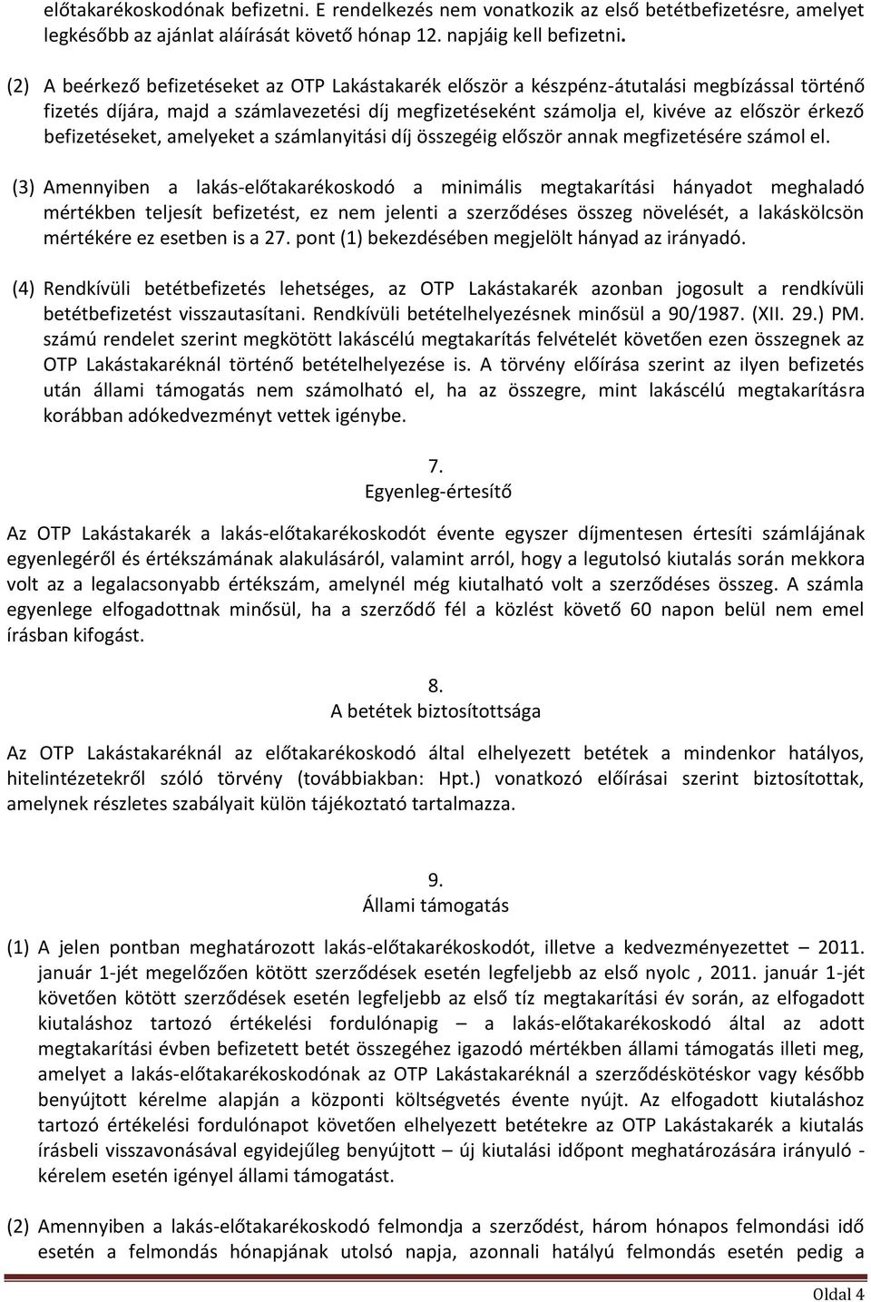 befizetéseket, amelyeket a számlanyitási díj összegéig először annak megfizetésére számol el.