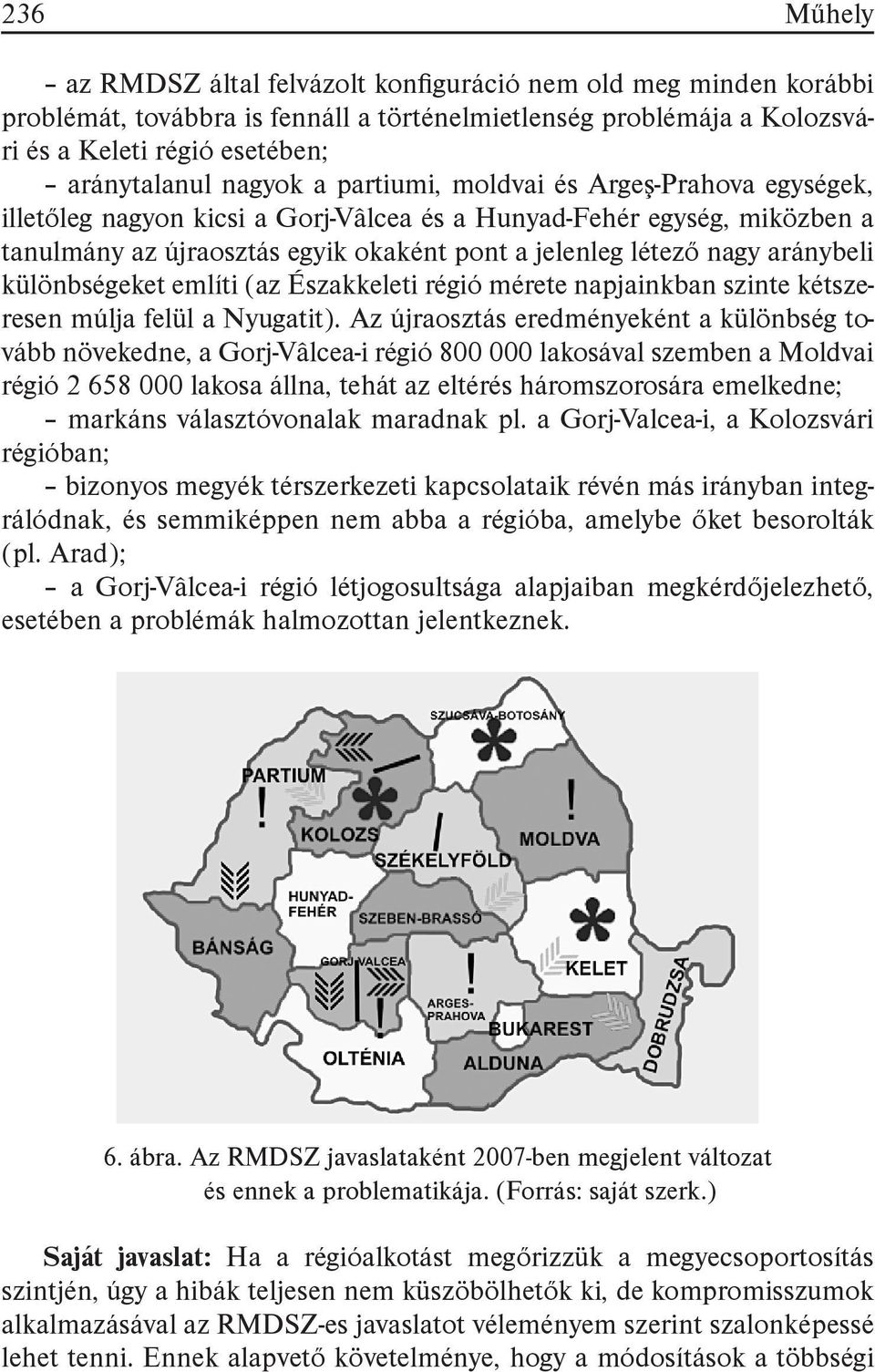 különbségeket említi (az Északkeleti régió mérete napjainkban szinte kétszeresen múlja felül a Nyugatit).