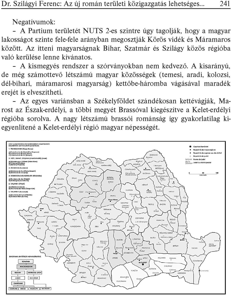 A kisarányú, de még számottevő létszámú magyar közösségek (temesi, aradi, kolozsi, dél-bihari, máramarosi magyarság) kettőbe-háromba vágásával maradék erejét is elveszítheti.