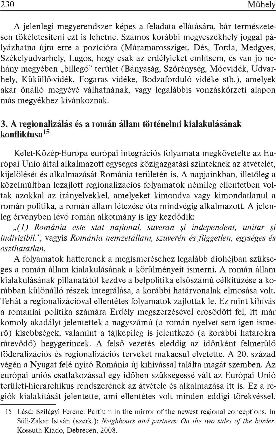 billegő terület (Bányaság, Szörénység, Mócvidék, Udvarhely, Küküllő-vidék, Fogaras vidéke, Bodzaforduló vidéke stb.