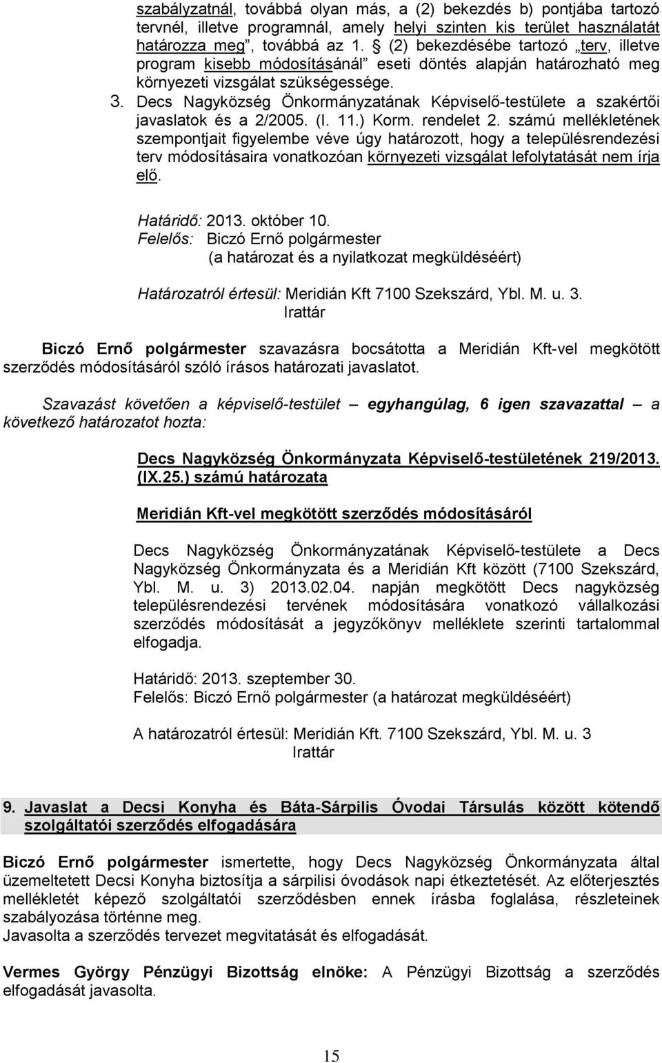 Decs Nagyközség Önkormányzatának Képviselő-testülete a szakértői javaslatok és a 2/2005. (I. 11.) Korm. rendelet 2.