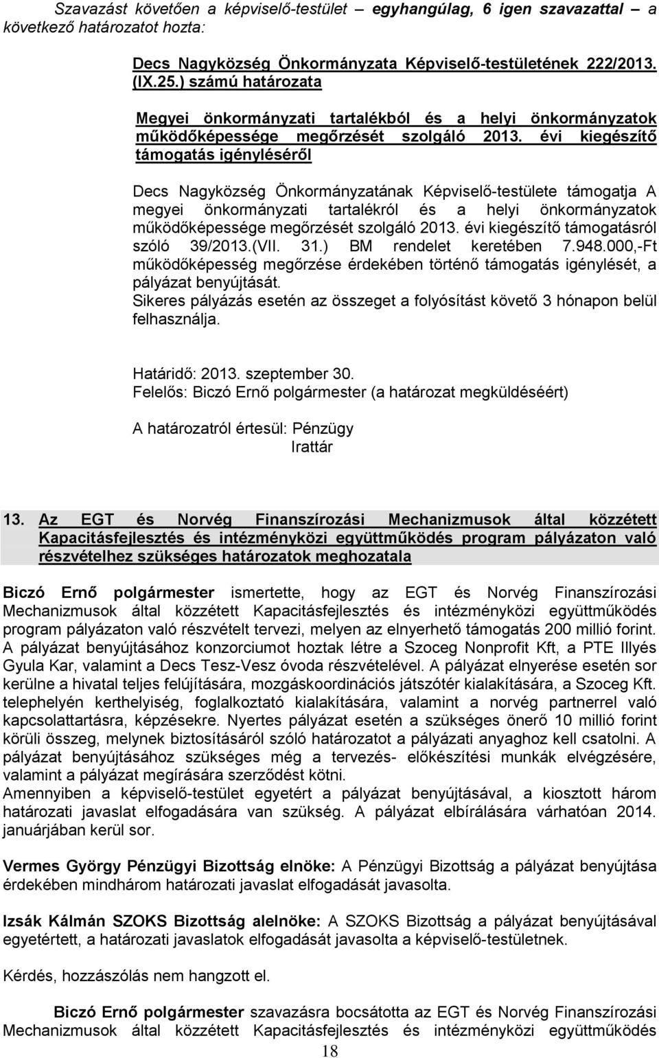 2013. évi kiegészítő támogatásról szóló 39/2013.(VII. 31.) BM rendelet keretében 7.948.000,-Ft működőképesség megőrzése érdekében történő támogatás igénylését, a pályázat benyújtását.