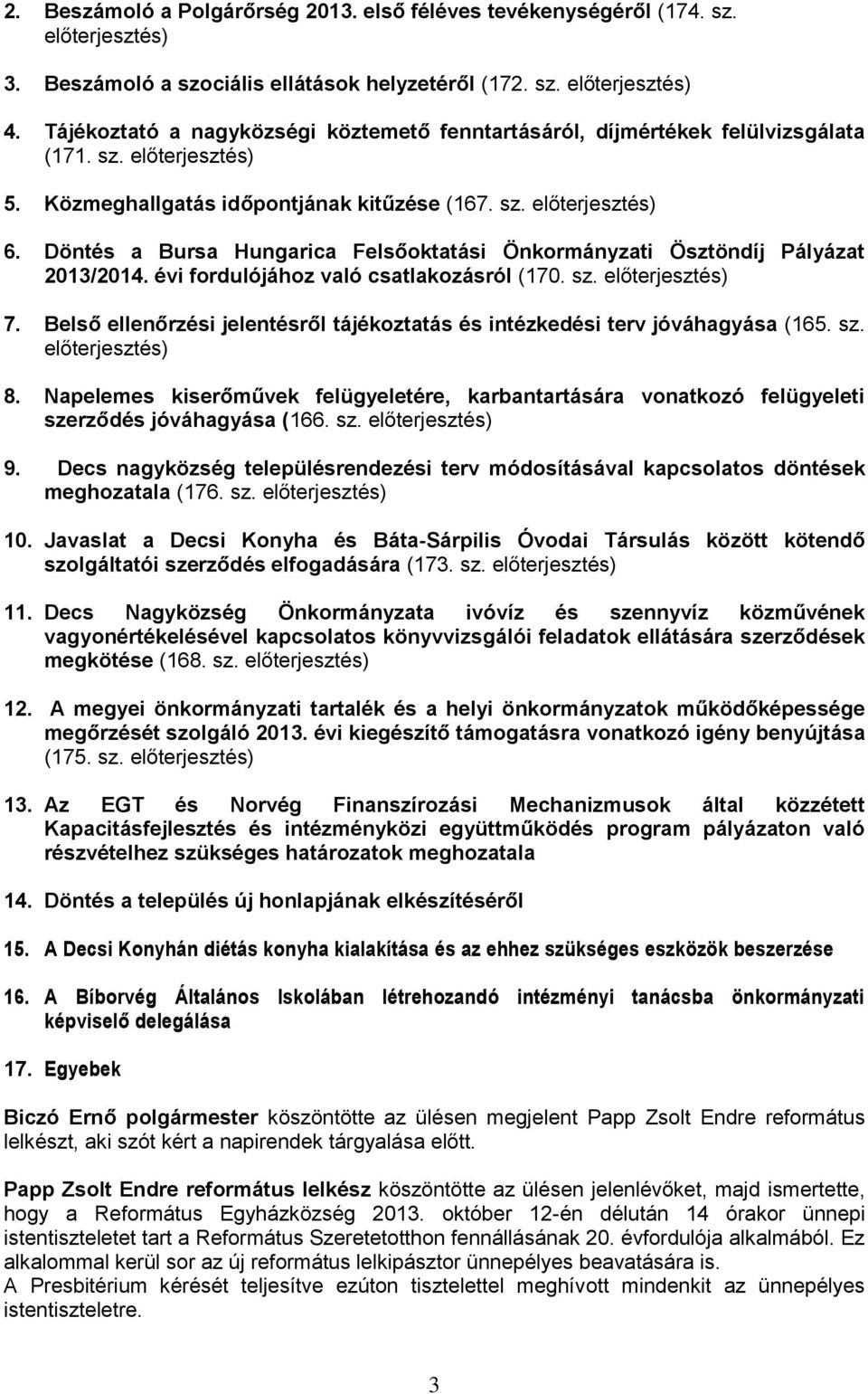 Döntés a Bursa Hungarica Felsőoktatási Önkormányzati Ösztöndíj Pályázat 2013/2014. évi fordulójához való csatlakozásról (170. sz. előterjesztés) 7.