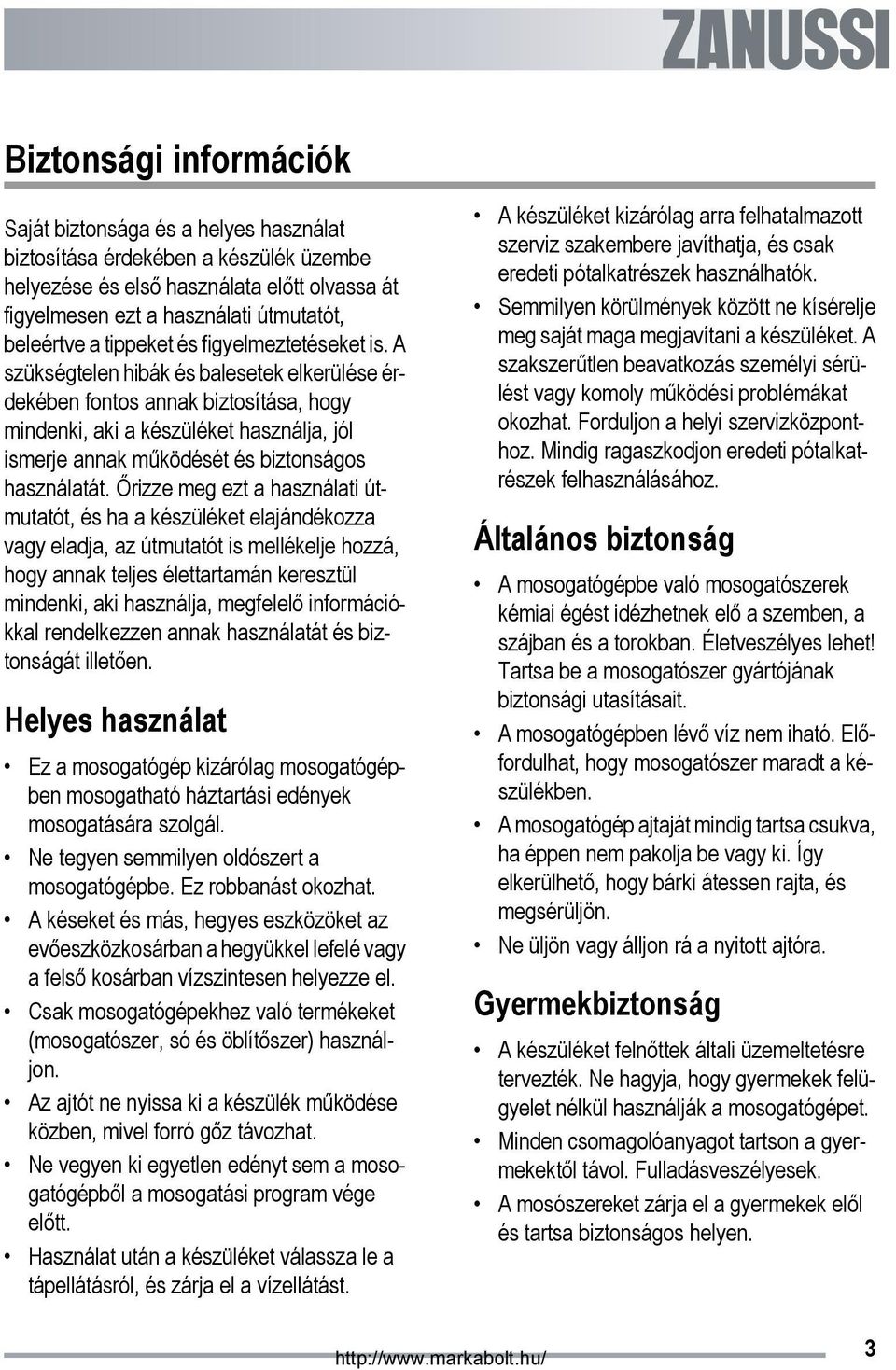 A szükségtelen hibák és balesetek elkerülése érdekében fontos annak biztosítása, hogy mindenki, aki a készüléket használja, jól ismerje annak működését és biztonságos használatát.