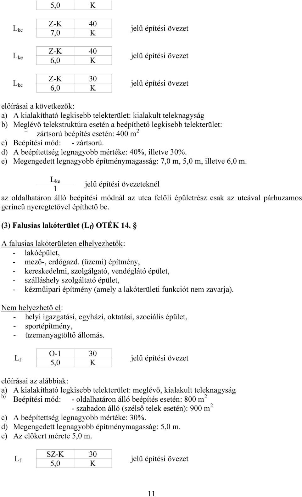 e) Megengedett legnagyobb építménymagasság: 7,0 m, 5,0 m, illetve 6,0 m.