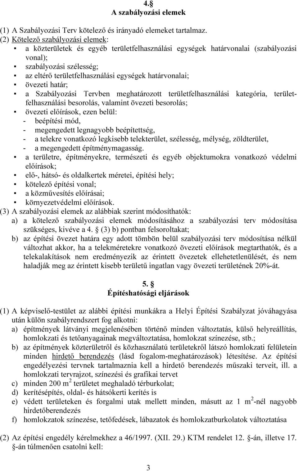 határvonalai; övezeti határ; a Szabályozási Tervben meghatározott területfelhasználási kategória, területfelhasználási besorolás, valamint övezeti besorolás; övezeti előírások, ezen belül: -