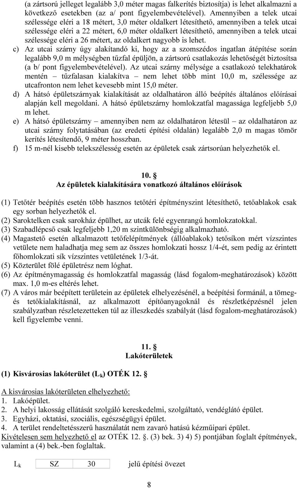 utcai szélessége eléri a 26 métert, az oldalkert nagyobb is lehet.