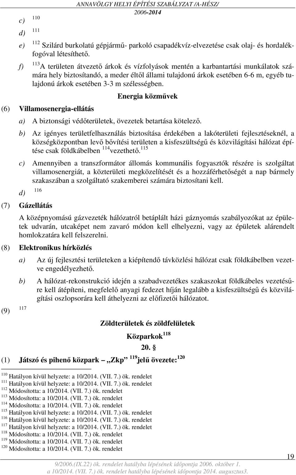 szélességben. (6) Villamosenergia-ellátás Energia közművek a) A biztonsági védőterületek, övezetek betartása kötelező.