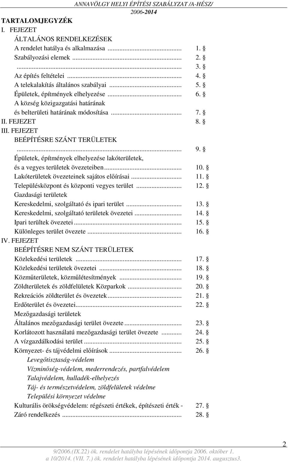 Épületek, építmények elhelyezése lakóterületek, és a vegyes területek övezeteiben... 10. Lakóterületek övezeteinek sajátos előírásai... 11. Településközpont és központi vegyes terület... 12.