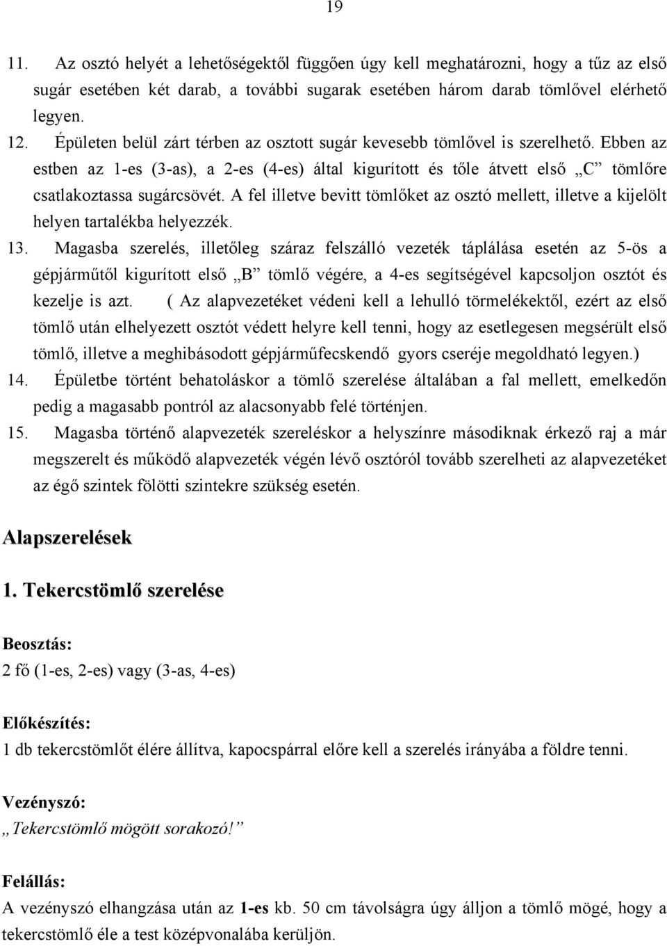 A fel illetve bevitt tömlőket az osztó mellett, illetve a kijelölt helyen tartalékba helyezzék. 13.