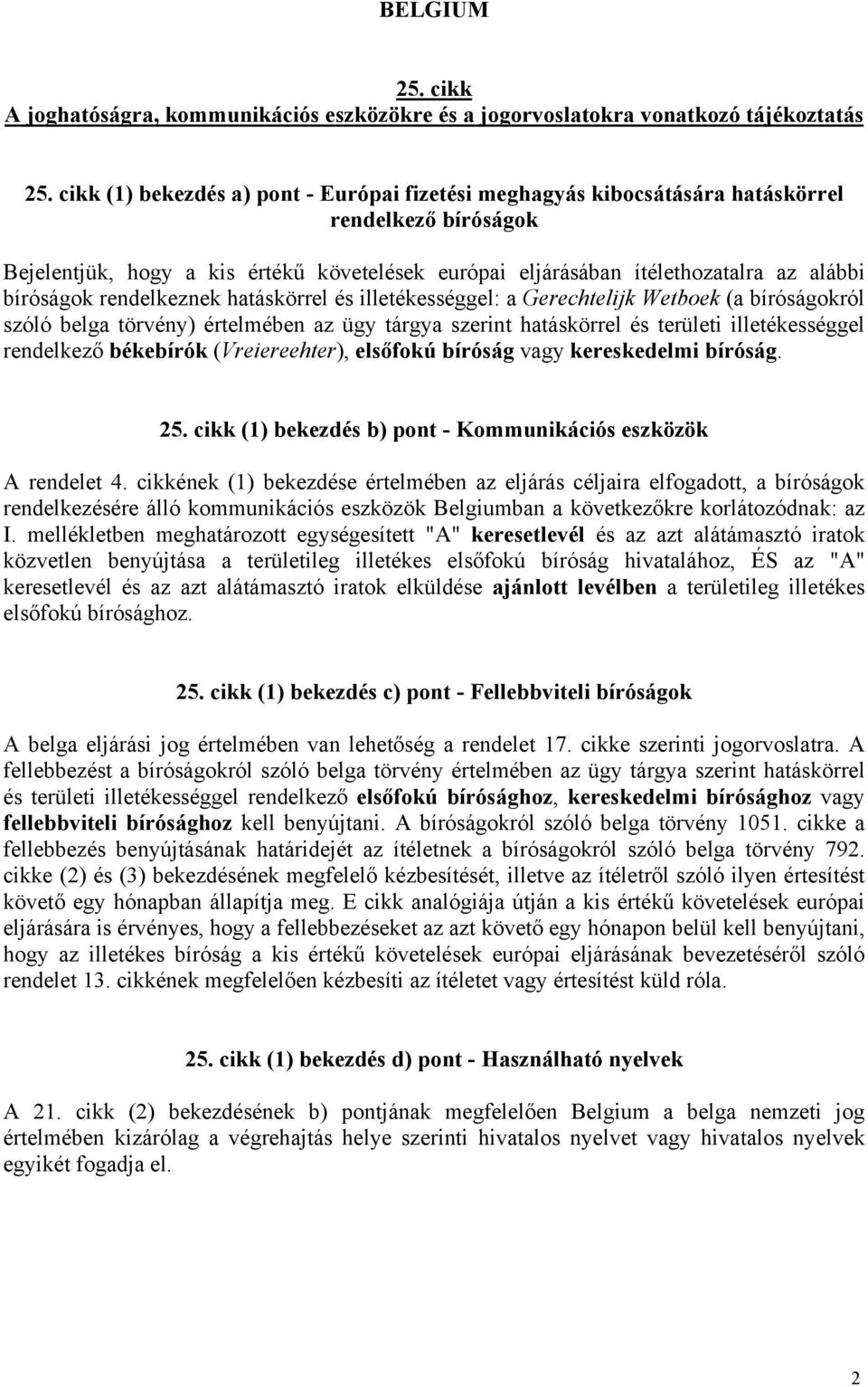 (Vreiereehter), elsőfokú bíróság vagy kereskedelmi bíróság. (1) bekezdés b) pont - Kommunikációs eszközök A rendelet 4.