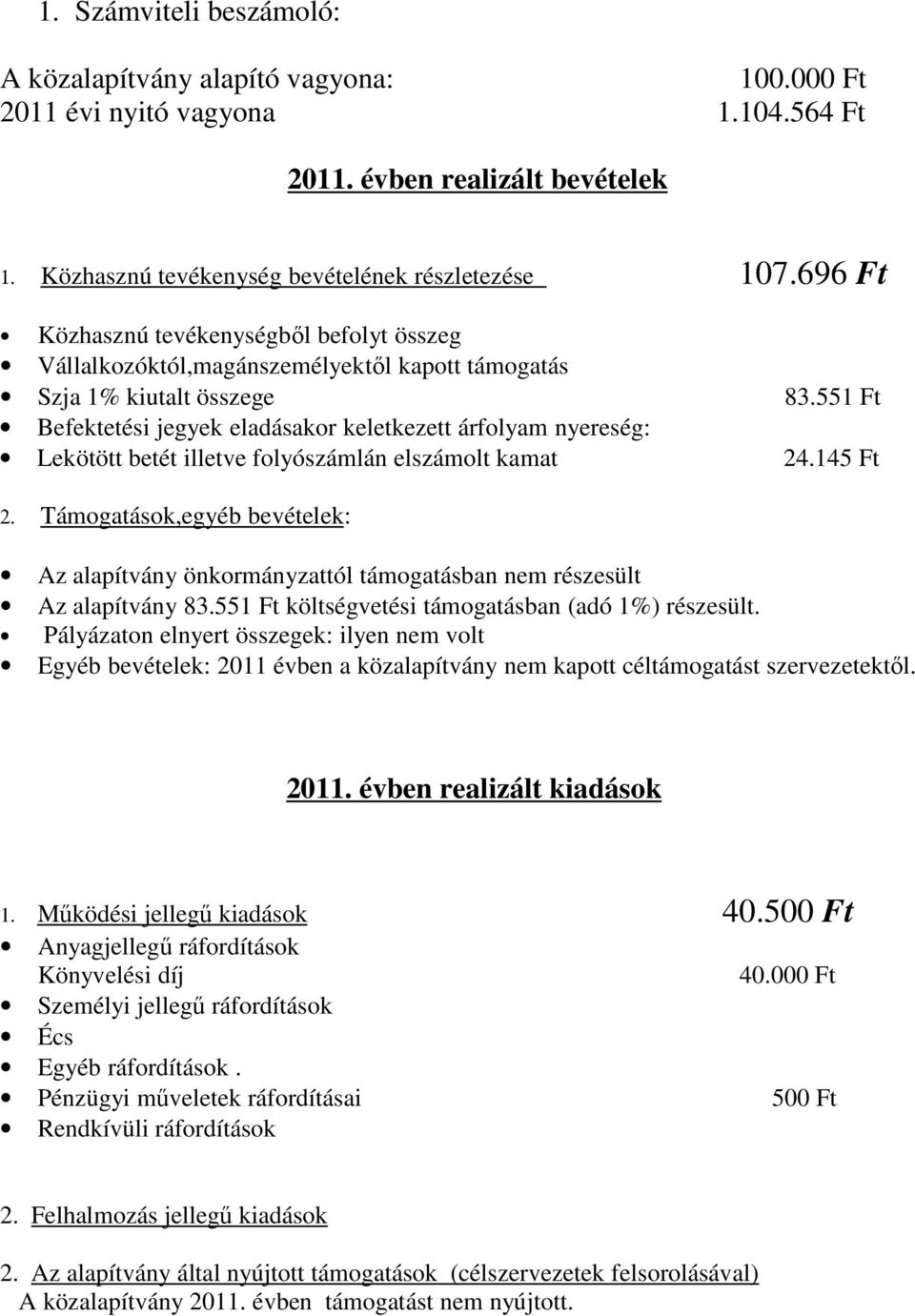 551 Ft Befektetési jegyek eladásakor keletkezett árfolyam nyereség: Lekötött betét illetve folyószámlán elszámolt kamat 24.145 Ft 2.