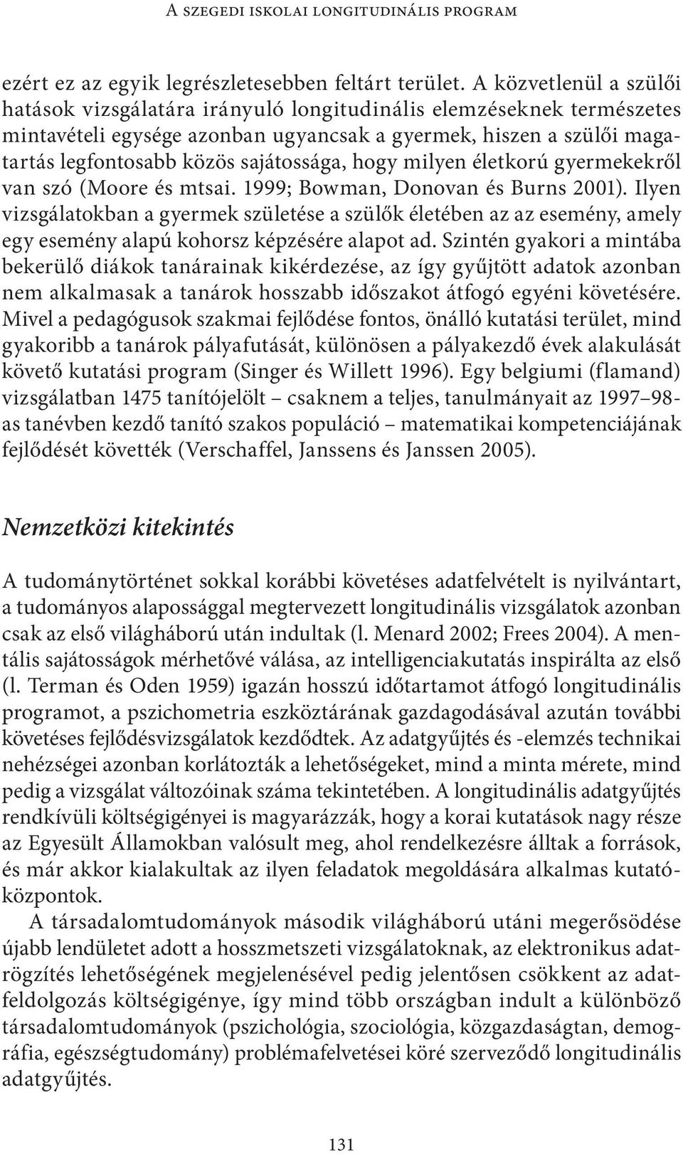sajátossága, hogy milyen életkorú gyermekekről van szó (Moore és mtsai. 1999; Bowman, Donovan és Burns 2001).