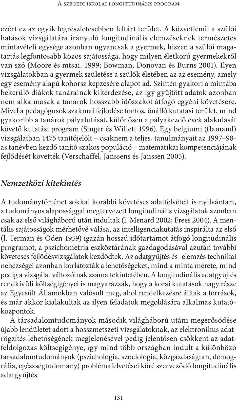 sajátossága, hogy milyen életkorú gyermekekről van szó (Moore és mtsai. 1999; Bowman, Donovan és Burns 2001).