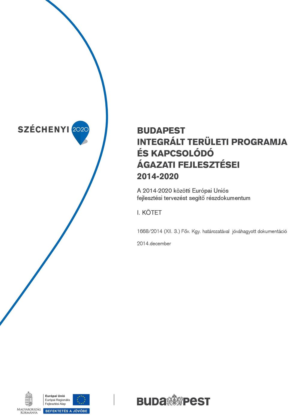 tervezést segítő részdokumentum I. KÖTET 1668/2014 (XII. 3.) Főv. Kgy.