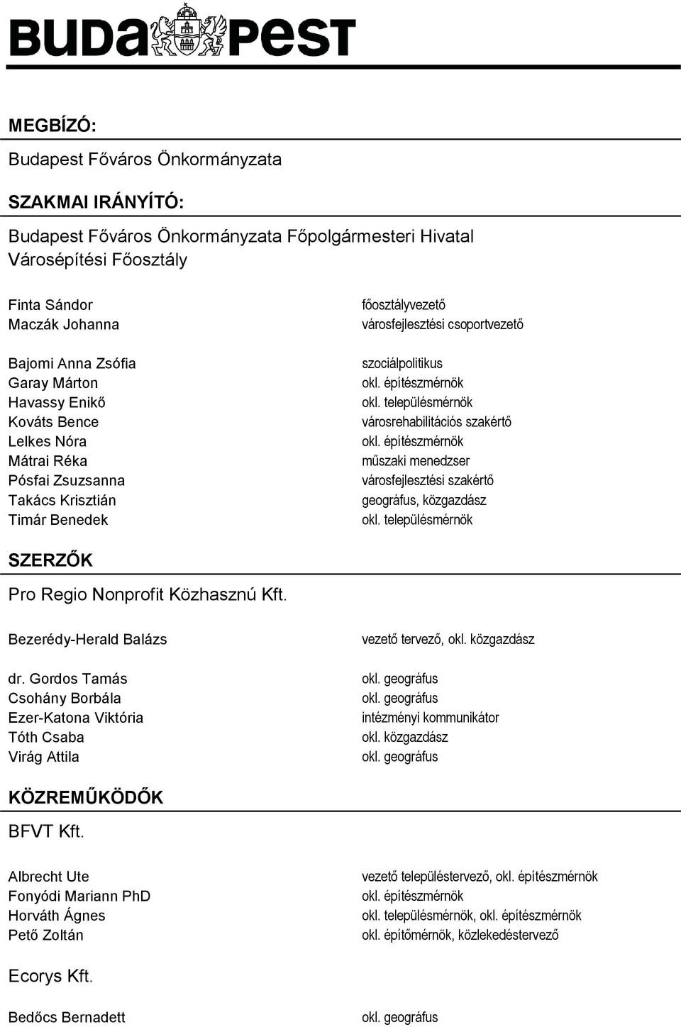 településmérnök városrehabilitációs szakértő okl. építészmérnök műszaki menedzser városfejlesztési szakértő geográfus, közgazdász okl. településmérnök SZERZŐK Pro Regio Nonprofit Közhasznú Kft.