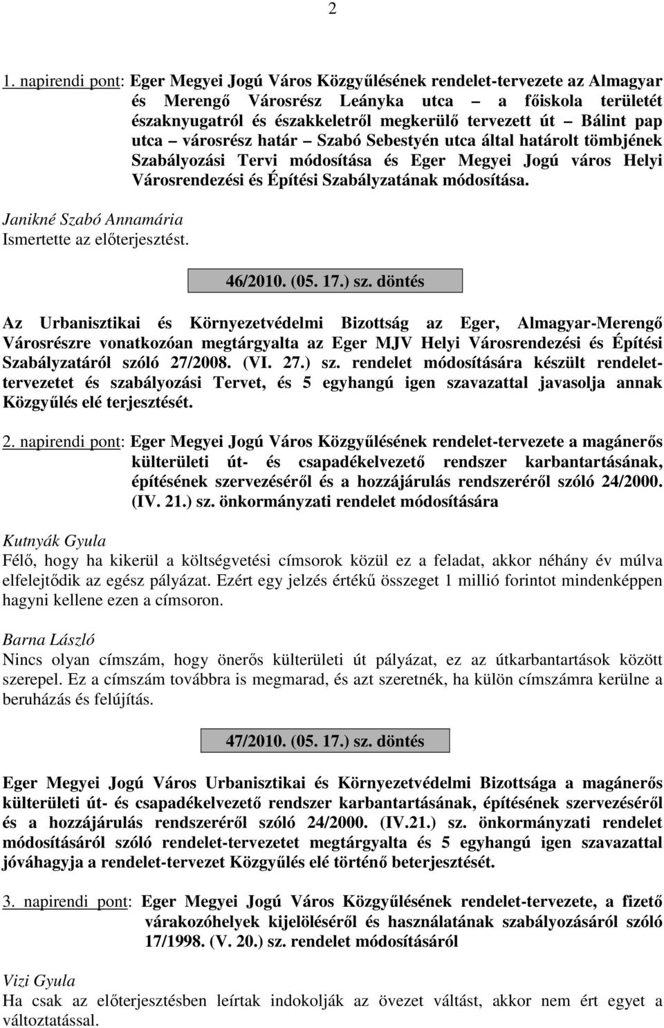 Janikné Szabó Annamária Ismertette az előterjesztést. 46/2010. (05. 17.) sz.